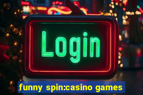 funny spin:casino games